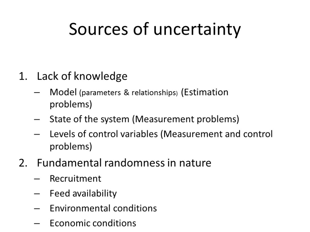 Sources of uncertainty Lack of knowledge Model (parameters & relationships) (Estimation problems) State of